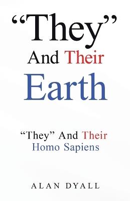 "They" And Their Earth: "They" And Their Homo Sapiens - Alan Dyall - cover