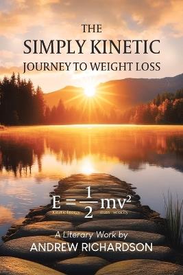 The Simply Kinetic Journey to Weight Loss - Andrew Richardson - cover