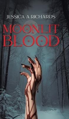 Moonlit Blood: When the Border Bleeds, the Monsters Awaken - Jessica A Richards - cover
