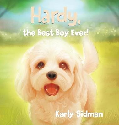 Hardy, the Best Boy Ever! - Karly Sidman - cover