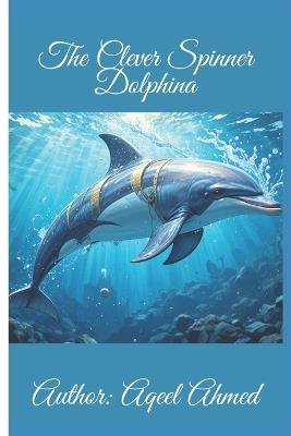 The Clever Spinner Dolphin - Aqeel Ahmed - cover