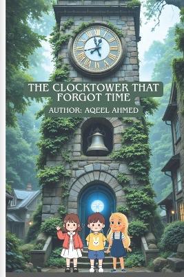 The Clocktower That Forgot Time - Aqeel Ahmed - cover