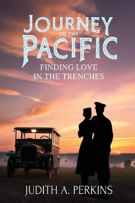 Journey To The Pacific: Finding Love In The Trenches - Judith A Perkins - cover
