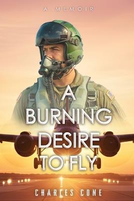 A Burning Desire to Fly - Charles Cone - cover