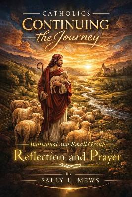 Catholics Continuing the Journey: Individual and Small Group Reflection and Prayer - Sally L Mews - cover