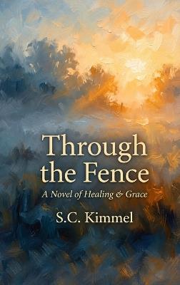 Through the Fence - S C Kimmel - cover