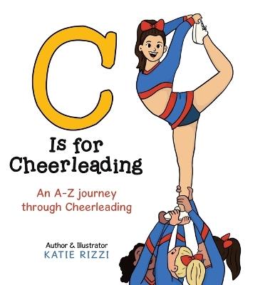 C Is for Cheerleading: An A-Z journey through Cheerleading - Katie Rizzi - cover