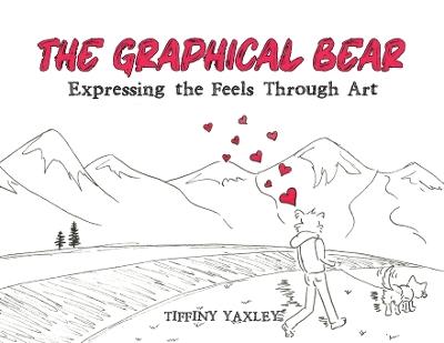 The Graphical Bear: Expressing the Feels Through Art - Tiffiny Yaxley - cover