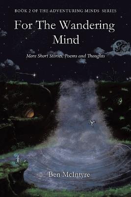 For the Wandering Mind: More Short Stories, Poems and Thoughts - Ben McIntyre - cover