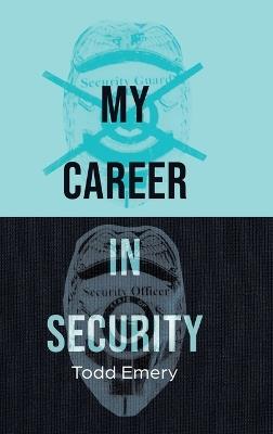 My Career in Security - Todd Emery - cover