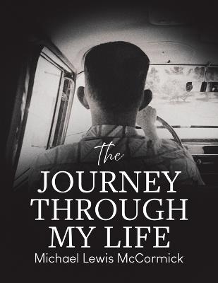 The Journey Through My Life - Michael Lewis McCormick - cover