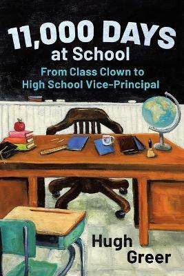 11,000 Days at School: From Class Clown to High School Vice-Principal - Hugh Greer - cover