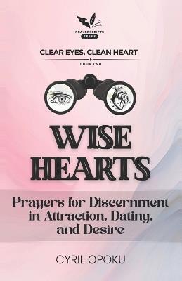 Wise Hearts: Prayers for Discernment in Attraction, Dating, and Desire - Cyril Opoku - cover