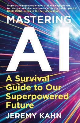 Mastering AI: A Survival Guide to our Superpowered Future - Jeremy Kahn - cover