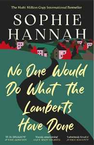Libro in inglese No One Would Do What The Lamberts Have Done: 'The twist is perfection. I think it's just about the cleverest thing I've ever read' Gillian McAllister Sophie Hannah