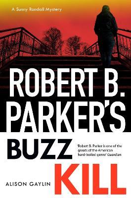 Robert B Parker's Buzz Kill: Sunny Randall 12 - Alison Gaylin - cover