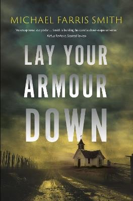 Lay Your Armour Down: A Southern Noir of bounty hunters, a child with a secret, and a job that turns bloody - Michael Smith - cover