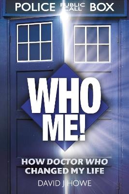 Who Me!: A memoir of fandom, publishing, and six decades of Doctor Who history - David J Howe - cover