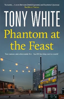 Phantom At The Feast: A Gripping Thriller Exploring the Human Cost of Secrets in a Modern Britain - Tony White - cover