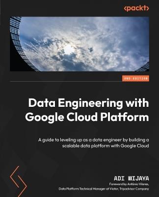 Data Engineering with Google Cloud Platform: A guide to leveling up as a data engineer by building a scalable data platform with Google Cloud - Adi Wijaya - cover
