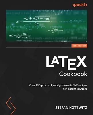 LaTeX Cookbook: Over 100 practical, ready-to-use LaTeX recipes for instant solutions - Stefan Kottwitz - cover