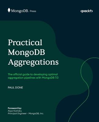 Practical MongoDB Aggregations: The official guide to developing optimal aggregation pipelines with MongoDB 7.0 - Paul Done - cover