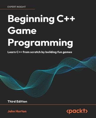 Beginning C++ Game Programming: Learn C++ from scratch by building fun games - John Horton - cover