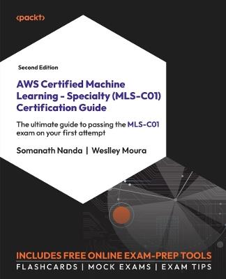AWS Certified Machine Learning - Specialty (MLS-C01) Certification Guide: The ultimate guide to passing the MLS-C01 exam on your first attempt - Somanath Nanda,Weslley Moura - cover