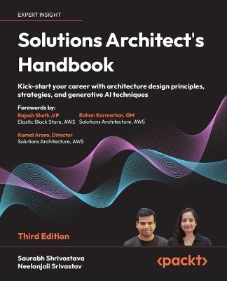 Solutions Architect's Handbook: Kick-start your career with architecture design principles, strategies, and generative AI techniques - Saurabh Shrivastava,Neelanjali Srivastav - cover