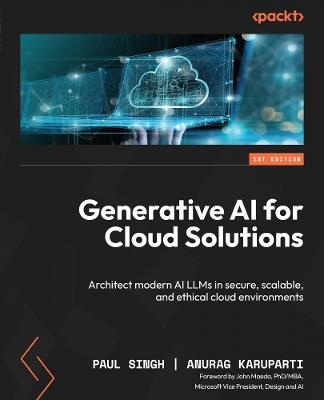 Generative AI for Cloud Solutions: Architect modern AI LLMs in secure, scalable, and ethical cloud environments - Paul Singh,Anurag Karuparti - cover