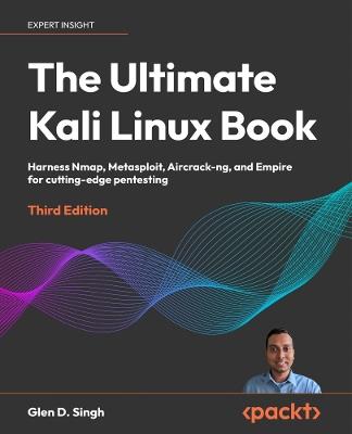 The Ultimate Kali Linux Book: Harness Nmap, Metasploit, Aircrack-ng, and Empire for cutting-edge pentesting - Glen D. Singh - cover