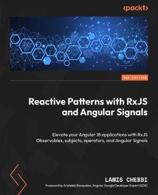 Reactive Patterns with RxJS and Angular Signals: Elevate your Angular 18 applications with RxJS Observables, subjects, operators, and Angular Signals - Lamis Chebbi - cover