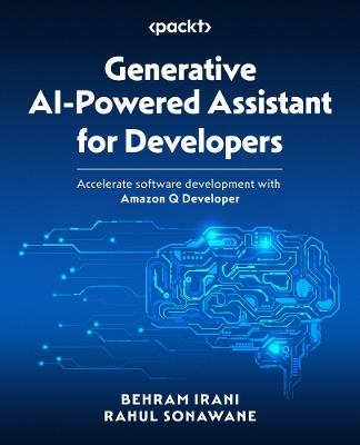 Generative AI-Powered Assistant for Developers: Accelerate software development with Amazon Q Developer - Behram Irani,Rahul Sonawane - cover