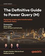 The Definitive Guide to Power Query (M): Mastering complex data transformation with Power Query