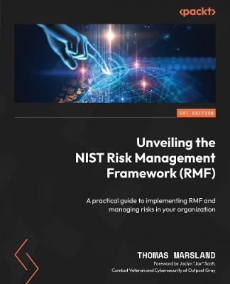 Unveiling the NIST Risk Management Framework (RMF): A practical guide to implementing RMF and managing risks in your organization - Thomas Marsland - cover