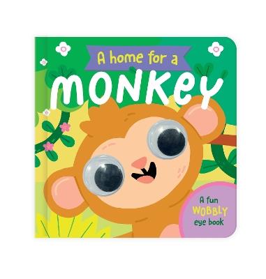 A Home for a Monkey: A Fun Wobbly Eye Book - cover