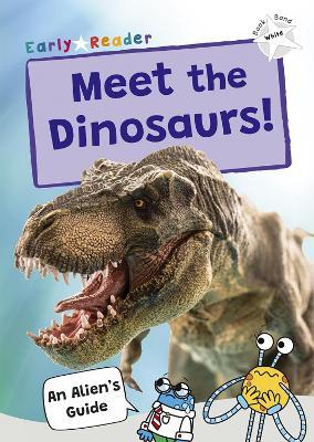 Meet the Dinosaurs!: (White Band) - Maverick Publishing - cover