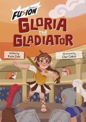 Gloria the Gladiator: (Fusion Reader) - Katie Dale - cover