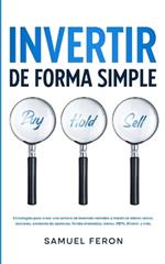 Invertir De Forma Simple: Estrategias para crear una cartera de inversi?n rentable a trav?s de bienes ra?ces, acciones: comercio de opciones, fondos indexados, bonos, REITs, Bitcoin, y m?s.