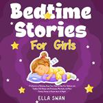 Bedtime Stories For Girls: A Collection of Relaxing Sleep Fairy Tales to Help Your Children and Toddlers Fall Asleep with Princesses, Mermaids, and More Fantasy Stories to Dream about all Night!