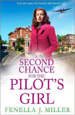 A Second Chance for the Pilot's Girl: The next instalment the heart-wrenching wartime historical saga series from Fenella J Miller for 2024 - Fenella J Miller - cover