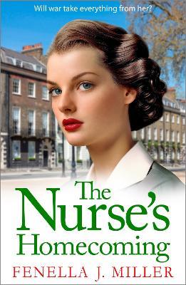 The Nurse's Homecoming: the next instalment in the emotional wartime saga series from BESTSELLER Fenella J Miller for 2024 - Fenella J Miller - cover