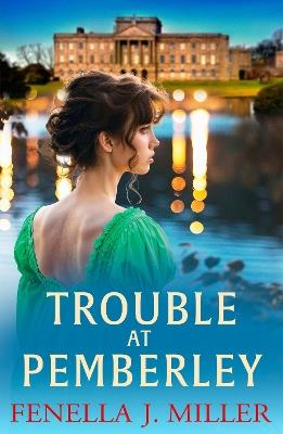 Trouble at Pemberley: Return to the world of Lizzie and Darcy with a beautiful Regency Romance from Fenella J Miller for 2024 - Fenella J Miller - cover