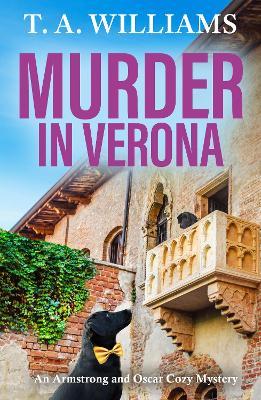 Murder in Verona: It's murder in paradise! A BRAND NEW page-turning cozy mystery from bestseller T A Williams for 2024 - T A Williams - cover