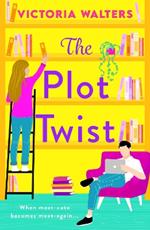 The Plot Twist: A second-chance romantic comedy from Victoria Walters, perfect for fans of Emily Henry!