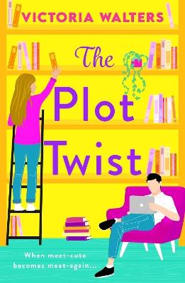 The Plot Twist: A second-chance romantic comedy from Victoria Walters, perfect for fans of Emily Henry! - Victoria Walters - cover
