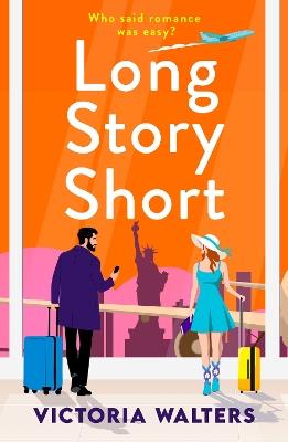 Long Story Short: A sizzling grumpy sunshine romance set in New York from Victoria Walters - Victoria Walters - cover