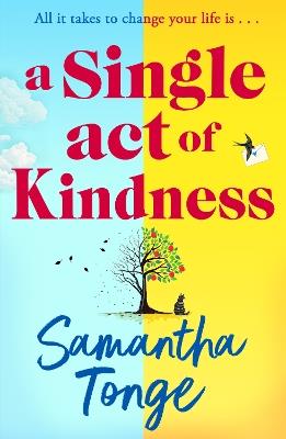 A Single Act of Kindness: A BRAND NEW breathtaking, emotional novel of love and friendship from Samantha Tonge for 2024 - Samantha Tonge - cover