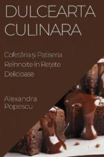 Dulcearta Culinara: Cofetaria ?i Patiseria Reinnoite in Re?ete Delicioase
