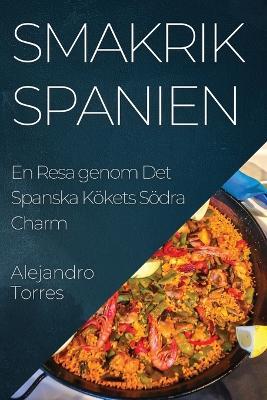 Smakrik Spanien: En Resa genom Det Spanska Koekets Soedra Charm - Alejandro Torres - cover